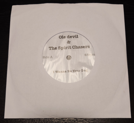 Ole Devil & The Spirit Chasers - I Wanna Be Your Dog / My Love - Ltd lathe cut 7"